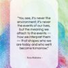 Tony Robbins quote: “You see, it’s never the environment; it’s…”- at QuotesQuotesQuotes.com