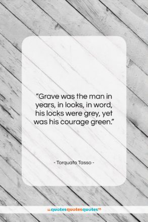 Torquato Tasso quote: “Grave was the man in years, in…”- at QuotesQuotesQuotes.com