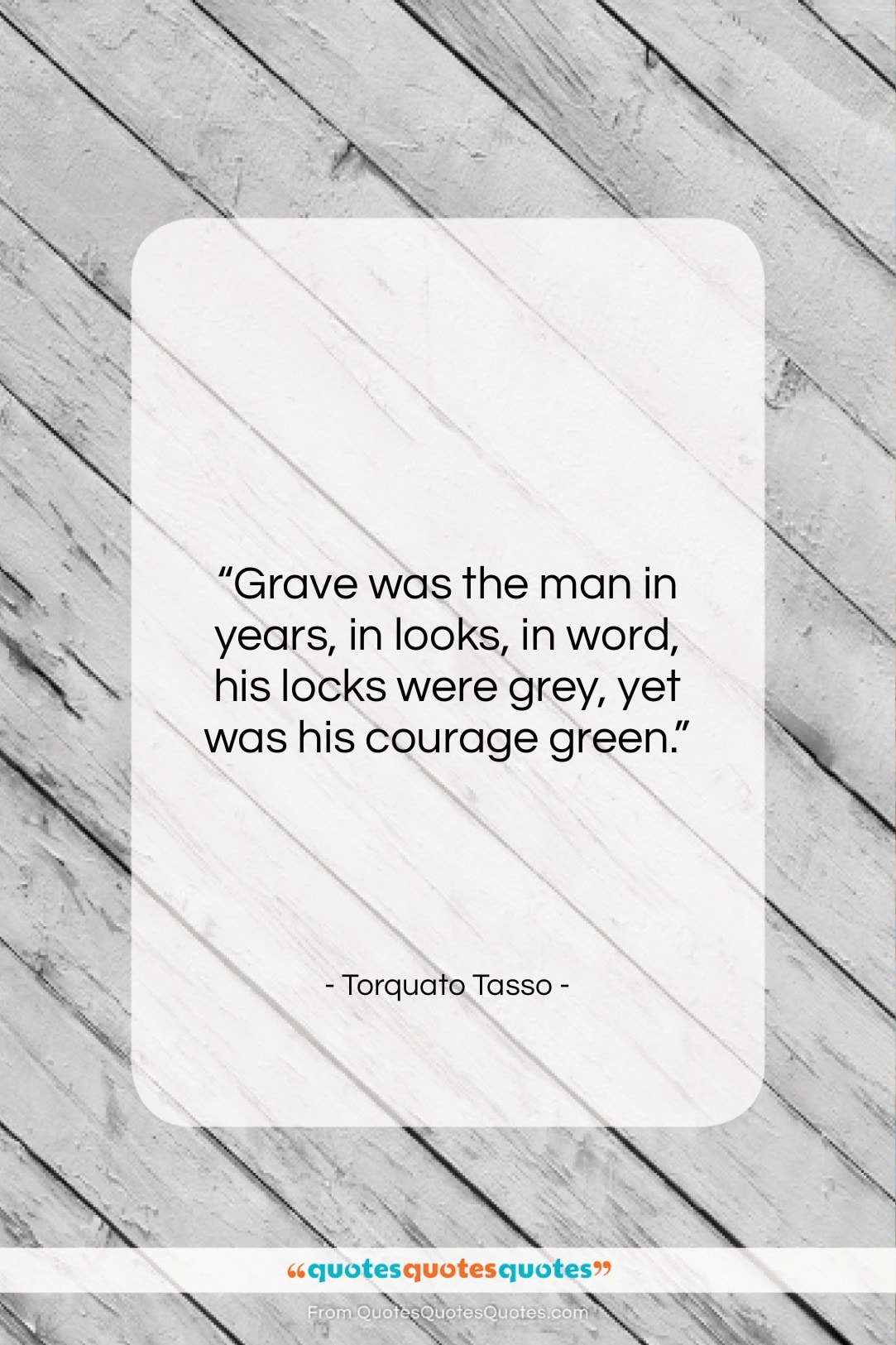 Torquato Tasso quote: “Grave was the man in years, in…”- at QuotesQuotesQuotes.com