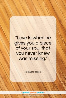 Torquato Tasso quote: “Love is when he gives you a…”- at QuotesQuotesQuotes.com