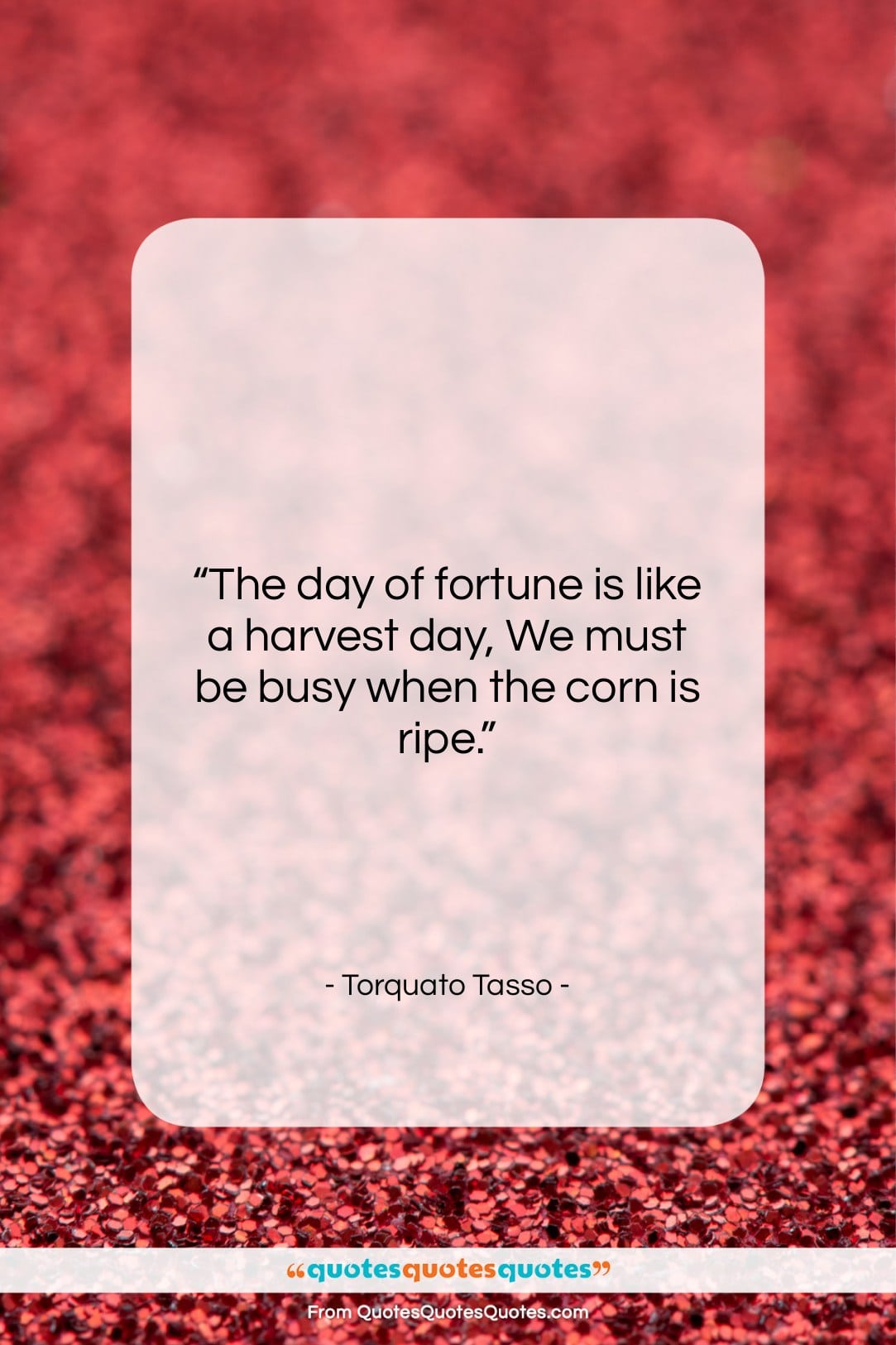Torquato Tasso quote: “The day of fortune is like a…”- at QuotesQuotesQuotes.com