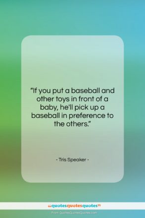 Tris Speaker quote: “If you put a baseball and other…”- at QuotesQuotesQuotes.com