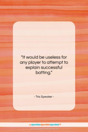 Tris Speaker quote: “It would be useless for any player…”- at QuotesQuotesQuotes.com