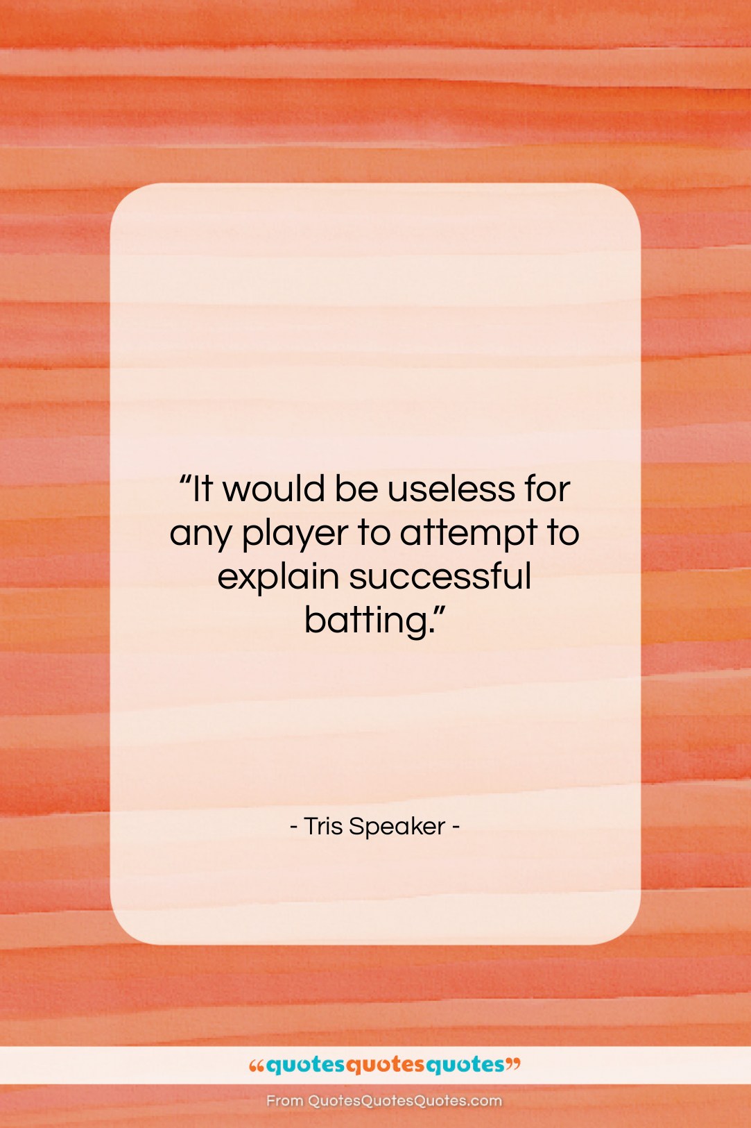 Tris Speaker quote: “It would be useless for any player…”- at QuotesQuotesQuotes.com