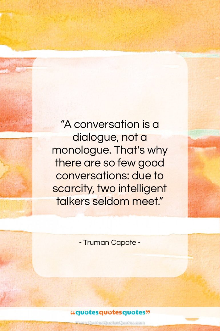 Truman Capote quote: “A conversation is a dialogue, not a…”- at QuotesQuotesQuotes.com