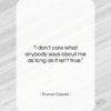 Truman Capote quote: “I don’t care what anybody says about…”- at QuotesQuotesQuotes.com
