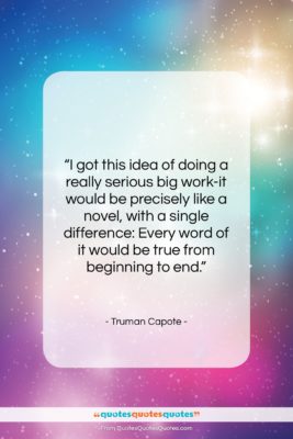Truman Capote quote: “I got this idea of doing a…”- at QuotesQuotesQuotes.com