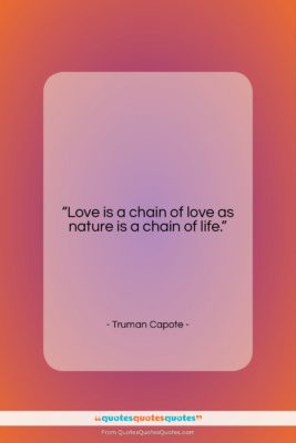 Truman Capote quote: “Love is a chain of love as…”- at QuotesQuotesQuotes.com