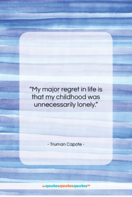 Truman Capote quote: “My major regret in life is that…”- at QuotesQuotesQuotes.com