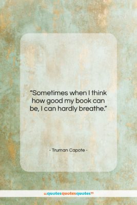Truman Capote quote: “Sometimes when I think how good my…”- at QuotesQuotesQuotes.com