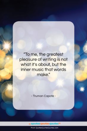 Truman Capote quote: “To me, the greatest pleasure of writing…”- at QuotesQuotesQuotes.com