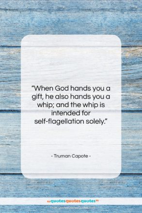 Truman Capote quote: “When God hands you a gift, he…”- at QuotesQuotesQuotes.com