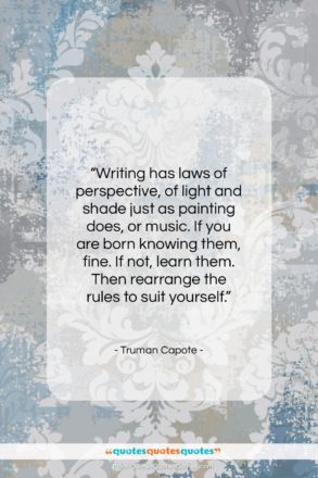 Truman Capote quote: “Writing has laws of perspective, of light…”- at QuotesQuotesQuotes.com