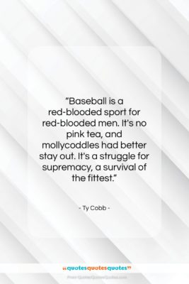 Ty Cobb quote: “Baseball is a red-blooded sport for red-blooded…”- at QuotesQuotesQuotes.com