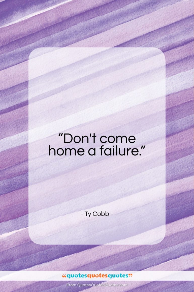 Ty Cobb quote: “Don’t come home a failure…”- at QuotesQuotesQuotes.com