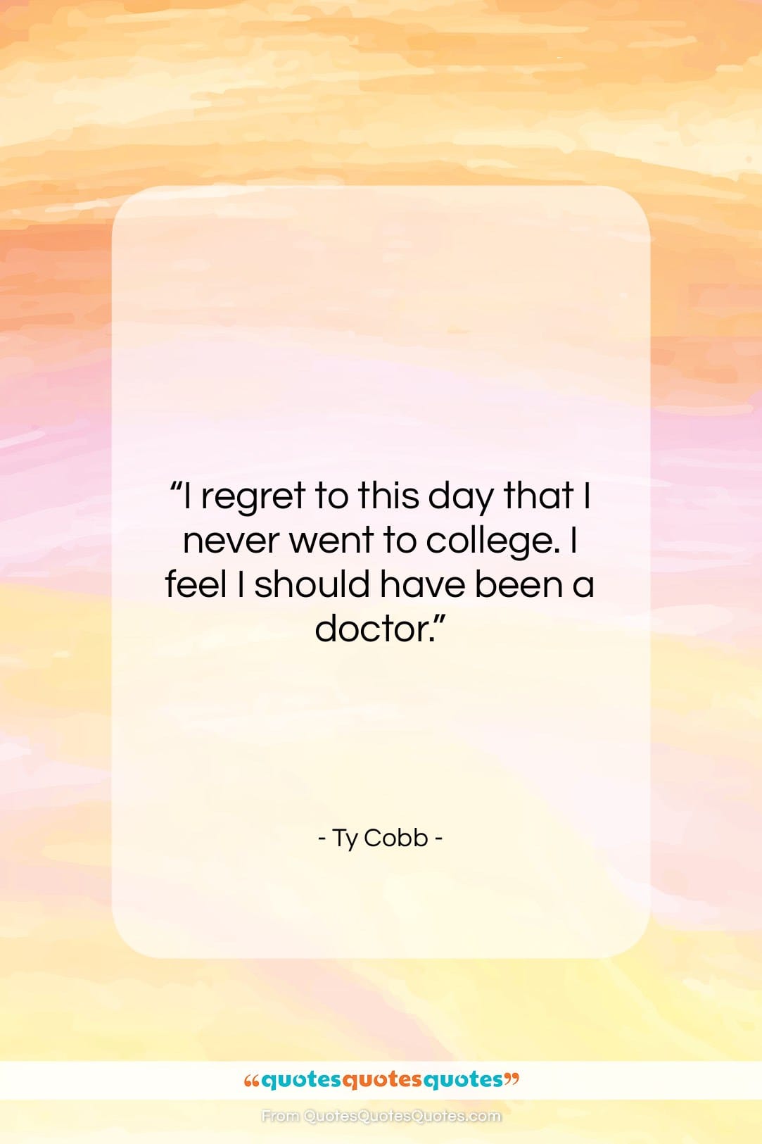 Ty Cobb quote: “I regret to this day that I…”- at QuotesQuotesQuotes.com