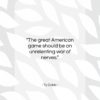 Ty Cobb quote: “The great American game should be an…”- at QuotesQuotesQuotes.com