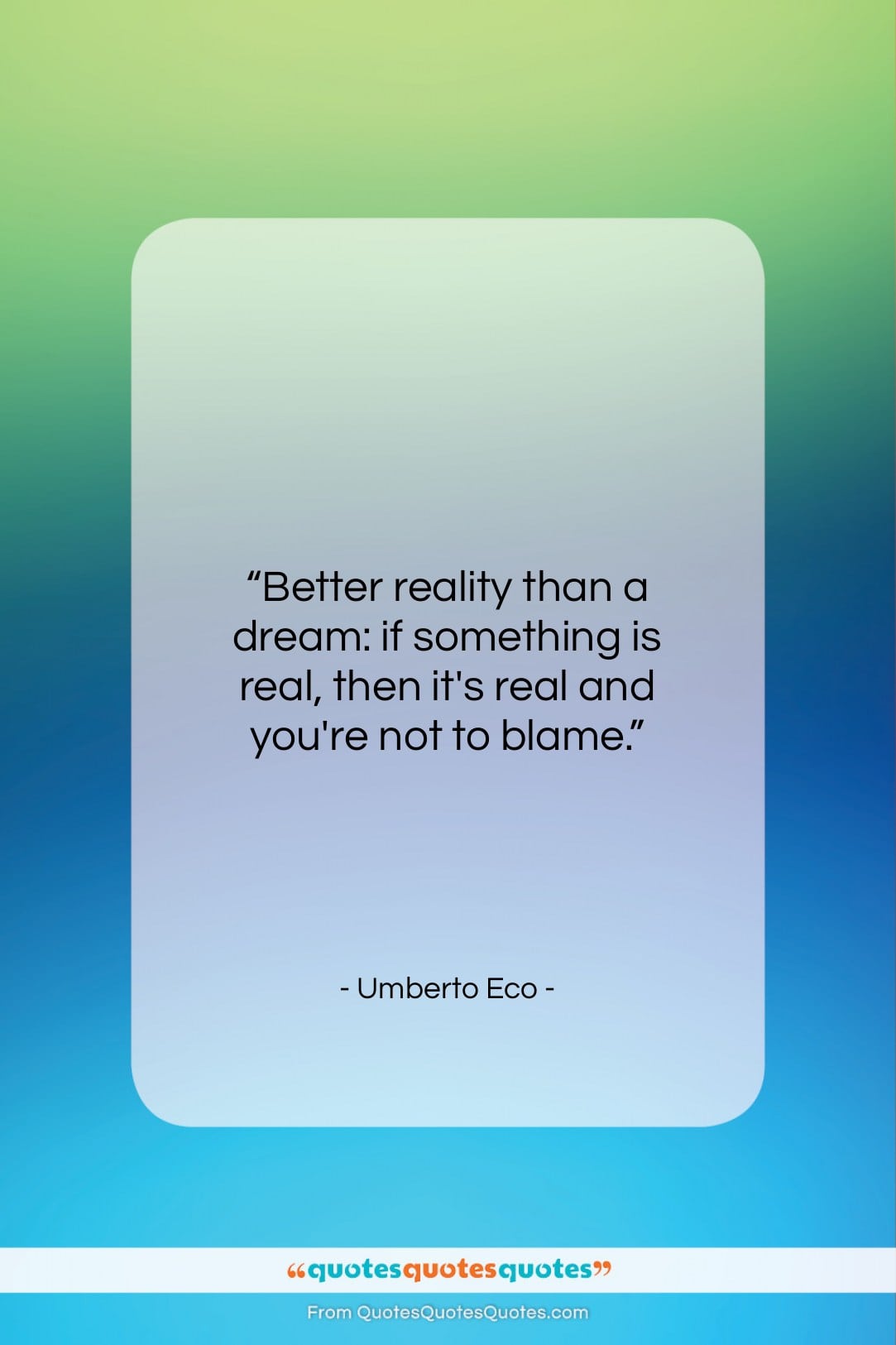 Umberto Eco quote: “Better reality than a dream: if something…”- at QuotesQuotesQuotes.com