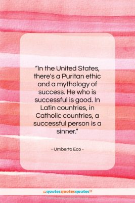 Umberto Eco quote: “In the United States, there’s a Puritan…”- at QuotesQuotesQuotes.com