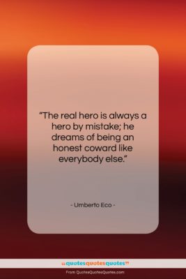 Umberto Eco quote: “The real hero is always a hero…”- at QuotesQuotesQuotes.com