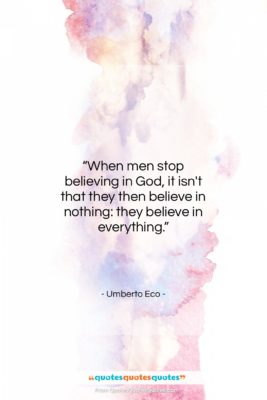 Umberto Eco quote: “When men stop believing in God, it…”- at QuotesQuotesQuotes.com