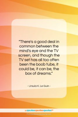 Ursula K. Le Guin quote: “There’s a good deal in common between…”- at QuotesQuotesQuotes.com