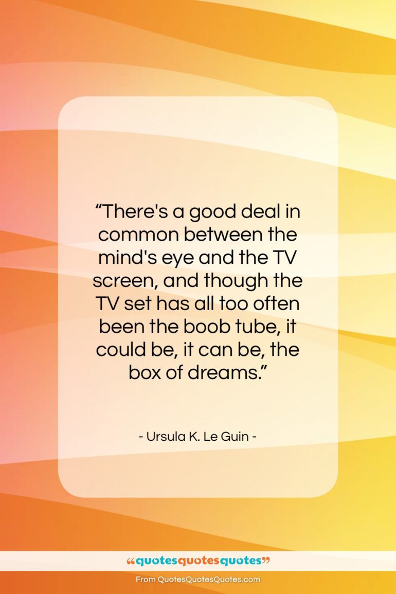 Ursula K. Le Guin quote: “There’s a good deal in common between…”- at QuotesQuotesQuotes.com