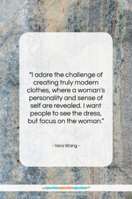 Vera Wang quote: “I adore the challenge of creating truly…”- at QuotesQuotesQuotes.com