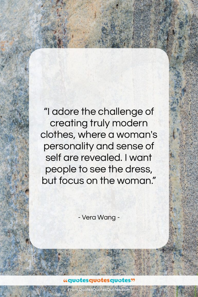 Vera Wang quote: “I adore the challenge of creating truly…”- at QuotesQuotesQuotes.com
