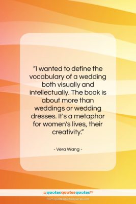Vera Wang quote: “I wanted to define the vocabulary of…”- at QuotesQuotesQuotes.com