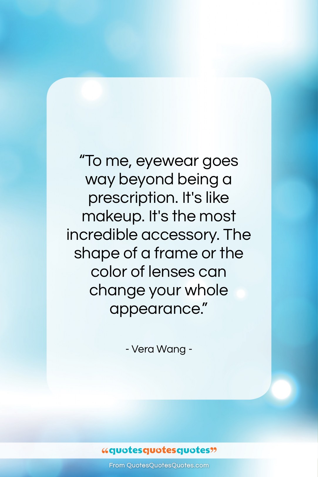 Vera Wang quote: “To me, eyewear goes way beyond being…”- at QuotesQuotesQuotes.com