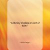 Victor Hugo quote: “A library implies an act of faith….”- at QuotesQuotesQuotes.com