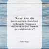 Victor Hugo quote: “A man is not idle because he…”- at QuotesQuotesQuotes.com