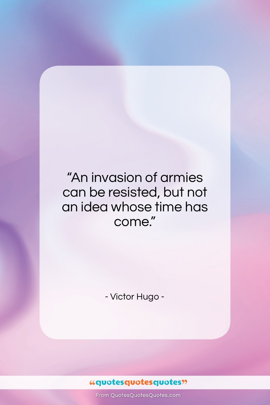 Victor Hugo quote: “An invasion of armies can be resisted,…”- at QuotesQuotesQuotes.com