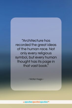 Victor Hugo quote: “Architecture has recorded the great ideas of…”- at QuotesQuotesQuotes.com