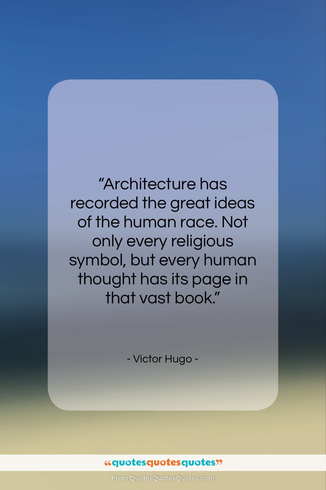 Victor Hugo quote: “Architecture has recorded the great ideas of…”- at QuotesQuotesQuotes.com