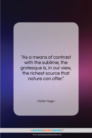 Victor Hugo quote: “As a means of contrast with the…”- at QuotesQuotesQuotes.com