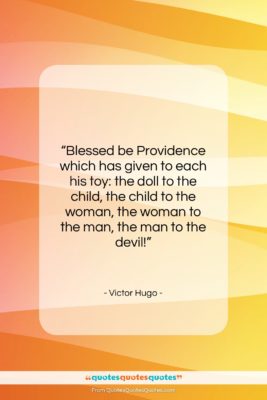 Victor Hugo quote: “Blessed be Providence which has given to…”- at QuotesQuotesQuotes.com