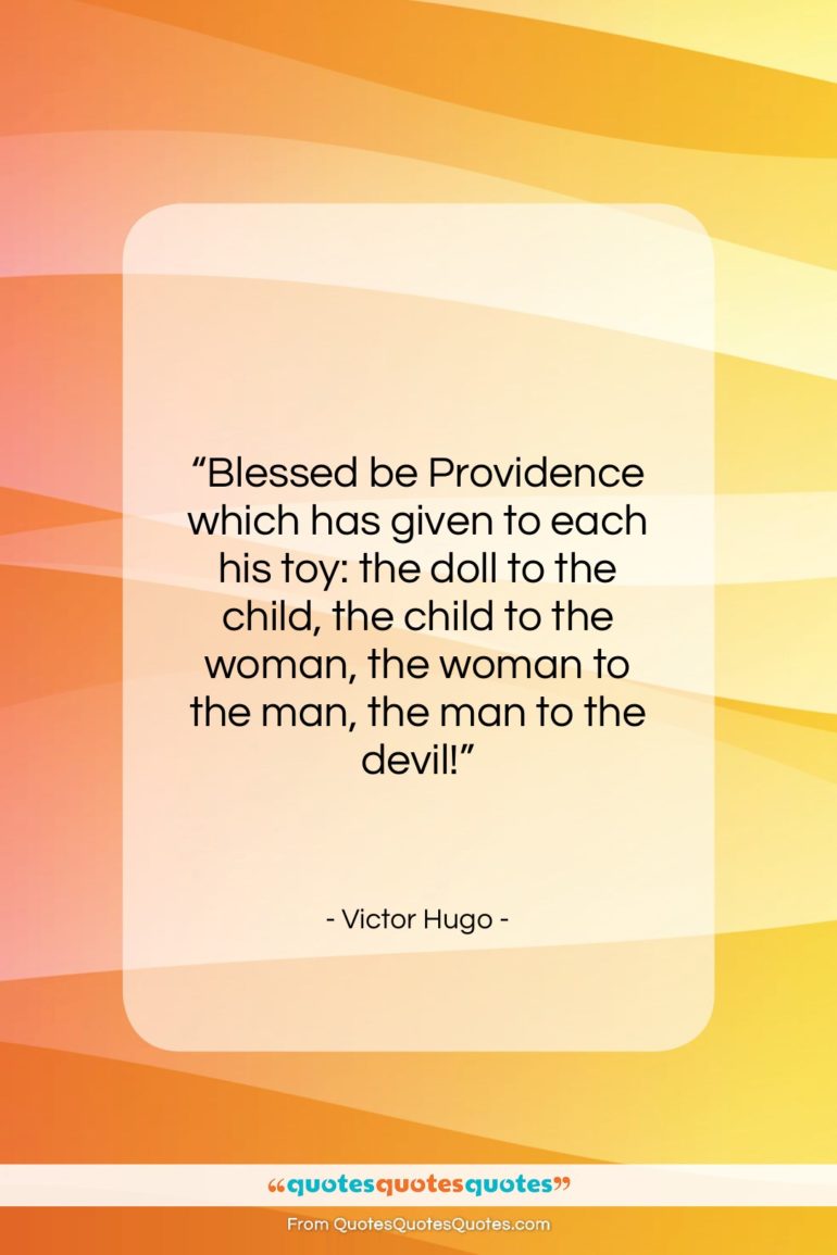Victor Hugo quote: “Blessed be Providence which has given to…”- at QuotesQuotesQuotes.com