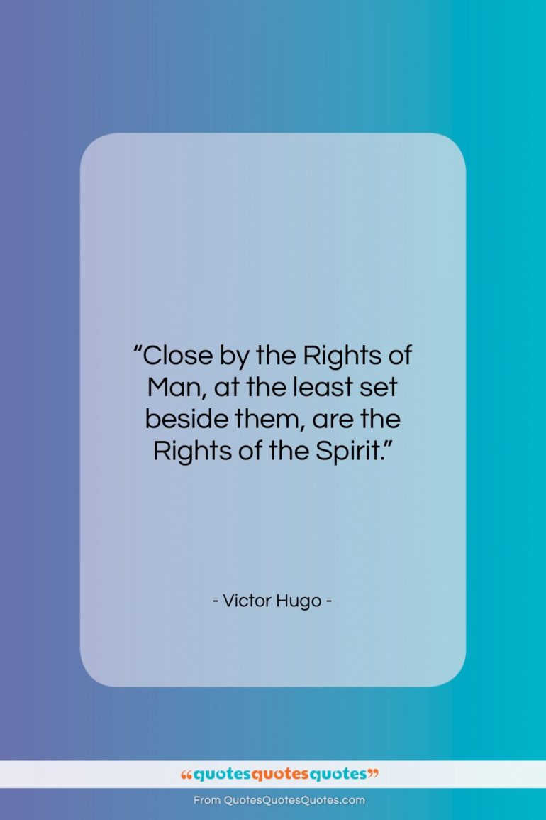 Victor Hugo quote: “Close by the Rights of Man, at…”- at QuotesQuotesQuotes.com