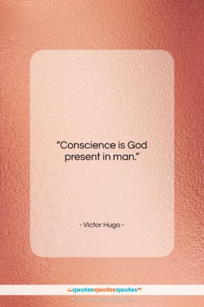 Victor Hugo quote: “Conscience is God present in man….”- at QuotesQuotesQuotes.com
