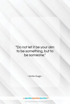 Victor Hugo quote: “Do not let it be your aim…”- at QuotesQuotesQuotes.com