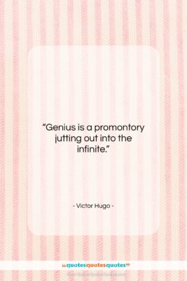Victor Hugo quote: “Genius is a promontory jutting out into…”- at QuotesQuotesQuotes.com