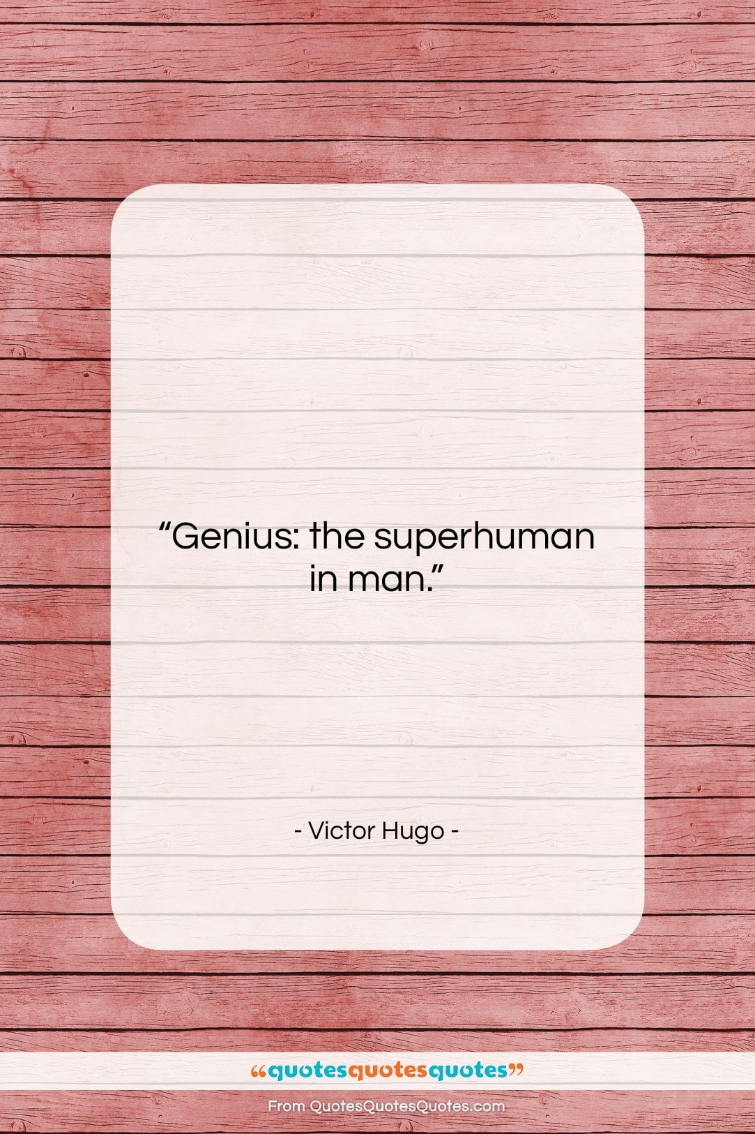 Victor Hugo quote: “Genius: the superhuman in man….”- at QuotesQuotesQuotes.com