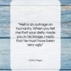 Victor Hugo quote: “Hell is an outrage on humanity. When…”- at QuotesQuotesQuotes.com