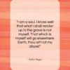 Victor Hugo quote: “I am a soul. I know well…”- at QuotesQuotesQuotes.com