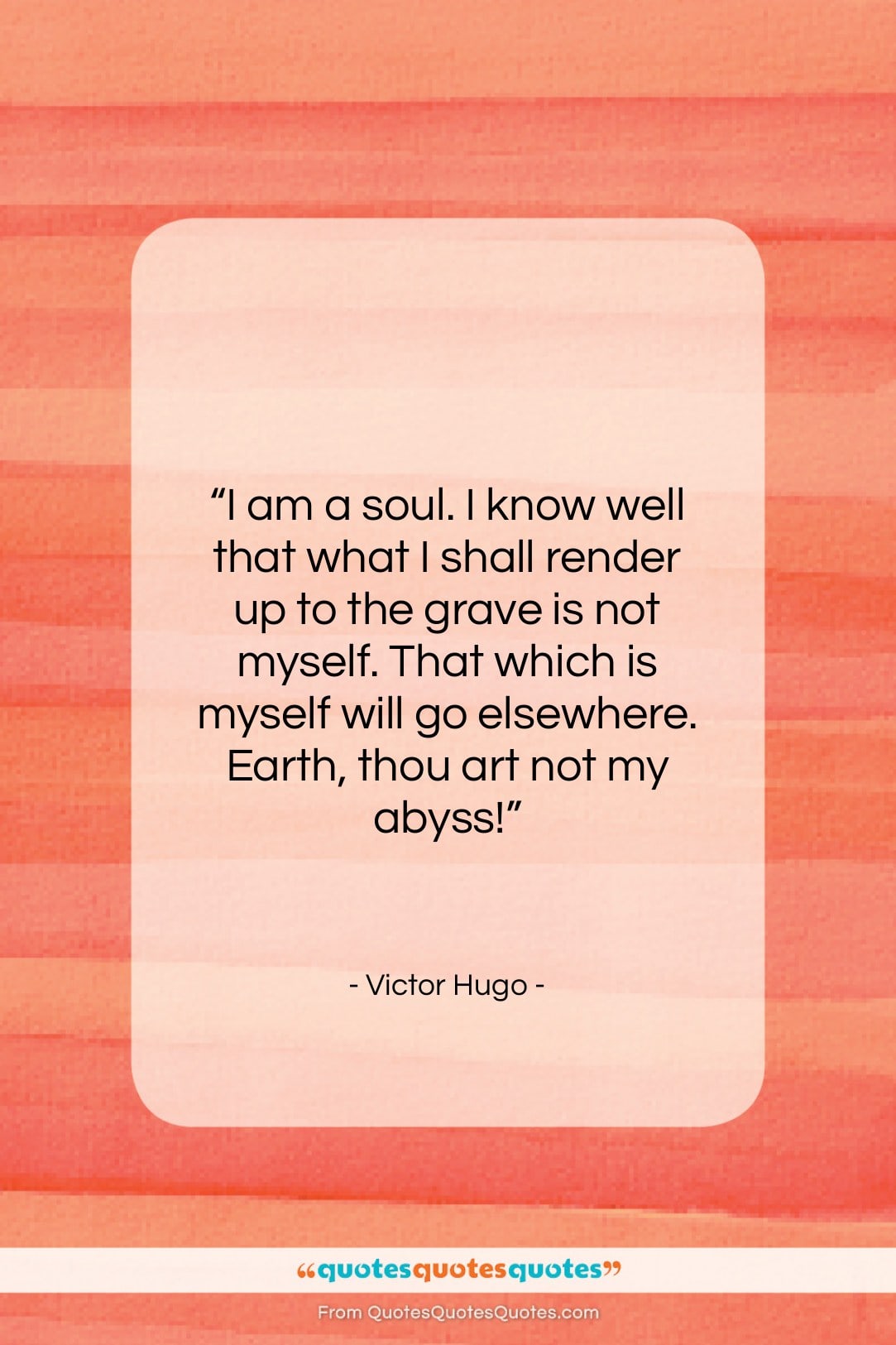 Victor Hugo quote: “I am a soul. I know well…”- at QuotesQuotesQuotes.com