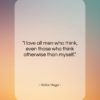 Victor Hugo quote: “I love all men who think, even…”- at QuotesQuotesQuotes.com