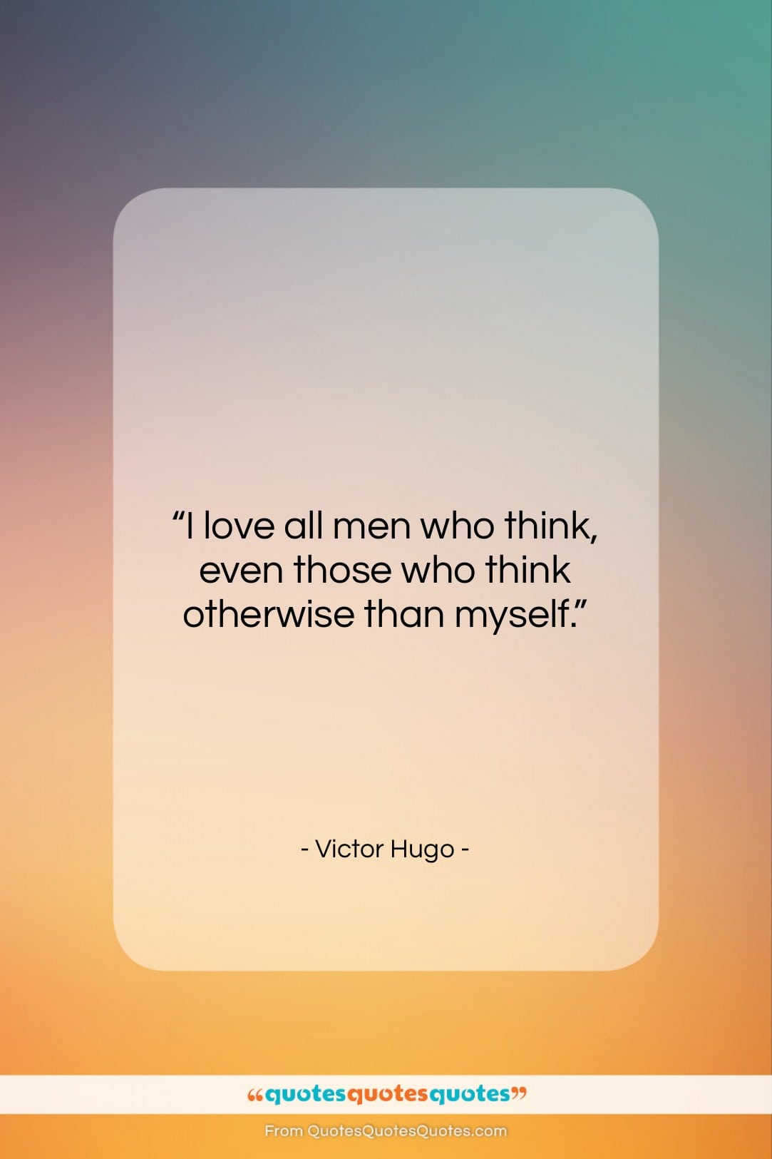 Victor Hugo quote: “I love all men who think, even…”- at QuotesQuotesQuotes.com