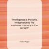 Victor Hugo quote: “Intelligence is the wife, imagination is the…”- at QuotesQuotesQuotes.com